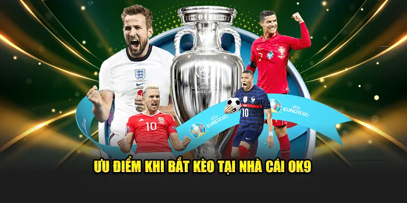 Ưu điểm khi bắt kèo tại nhà cái OK9